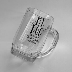 Large Clear Glass Mug with Dog Quote “My dog is cutter than yours” 16 oz